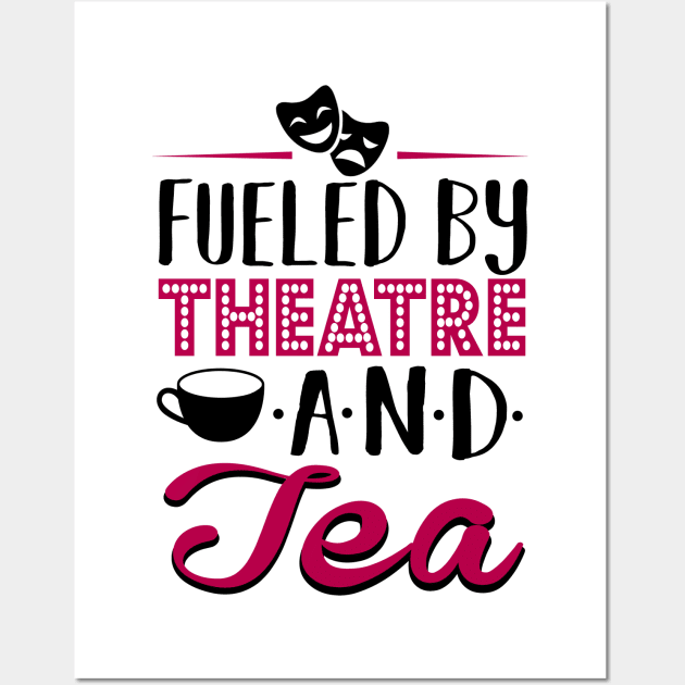 Fueled By Theatre and Tea Wall Art by KsuAnn